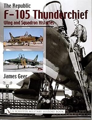 Imagen del vendedor de The Republic F-105 Thunderchief: Wing and Squadron Histories by Geer, James [Hardcover ] a la venta por booksXpress