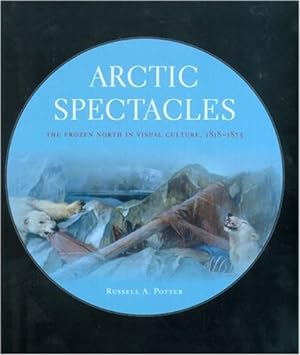 Immagine del venditore per Arctic Spectacles: The Frozen North in Visual Culture, 1818-1875 by Potter, Russell Alan [Hardcover ] venduto da booksXpress
