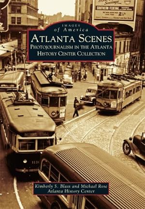 Seller image for Atlanta Scenes: Photojournalism in the Atlanta History Center Collection (GA) (Images of America) by Blass, Kimberly S., Rose, Michael, Atlanta History Center [Paperback ] for sale by booksXpress