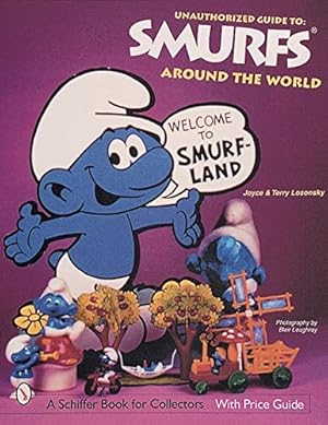 Seller image for Unauthorized Guide to Smurfs Around the World (A Schiffer Book for Collectors) by Losonsky, Terry, Losonsky, Joyce [Paperback ] for sale by booksXpress