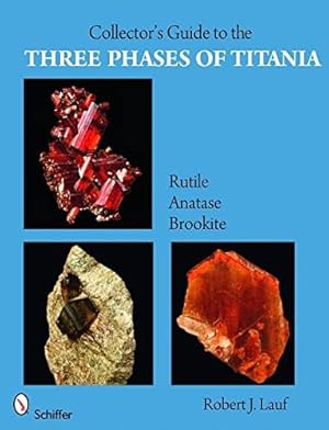 Immagine del venditore per Collector's Guide to the Three Phases of Titania: Rutile, Anatase, and Brookite (Schiffer Earth Science Monographs) by Lauf, Robert J [Paperback ] venduto da booksXpress