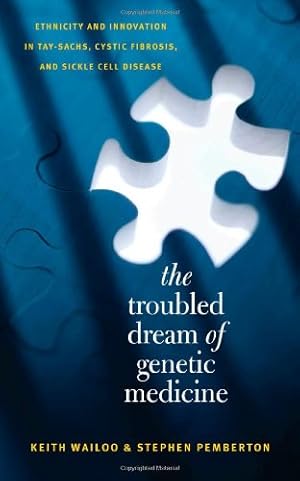 Seller image for The Troubled Dream of Genetic Medicine: Ethnicity and Innovation in Tay-Sachs, Cystic Fibrosis, and Sickle Cell Disease by Wailoo, Keith, Pemberton, Stephen [Hardcover ] for sale by booksXpress