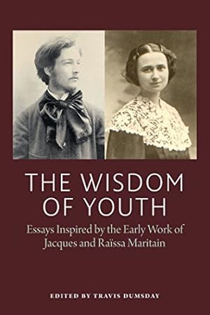 Immagine del venditore per The Wisdom of Youth: Essays Inspired by the Early Work of Jacques and Raissa Maritain [Paperback ] venduto da booksXpress