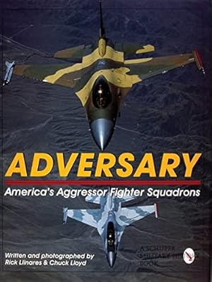 Seller image for Adversary: America's Aggressor Fighter Squadrons (Schiffer Military History) by Chuck Lloyd, Rick Llinares [Hardcover ] for sale by booksXpress