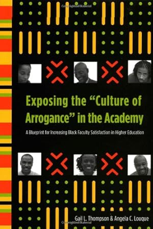 Bild des Verkufers fr Exposing the "Culture of Arrogance" in the Academy: A Blueprint for Increasing Black Faculty Satisfaction in Higher Education by Thompson, Gail L., Louque, Angela C. [Paperback ] zum Verkauf von booksXpress