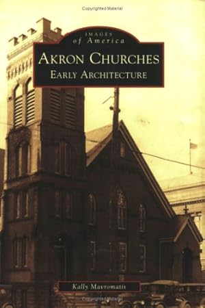 Imagen del vendedor de Akron Churches: Early Architecture (Images of America: Ohio) by Kally Mavromatis [Paperback ] a la venta por booksXpress