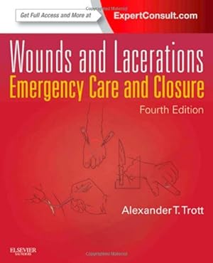 Imagen del vendedor de Wounds and Lacerations: Emergency Care and Closure (Expert Consult - Online and Print) by Trott MD, Alexander T. [Hardcover ] a la venta por booksXpress