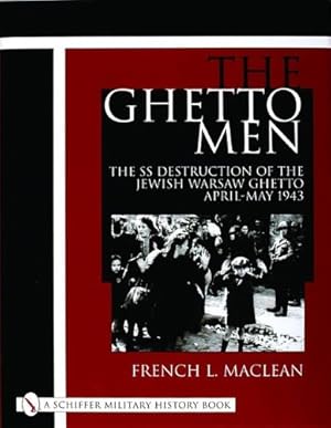 Imagen del vendedor de The Ghetto Men: The Ss Destruction of the Jewish Warsaw Ghetto April-May 1943 (Schiffer Military History Book) by MacLean, French [Hardcover ] a la venta por booksXpress