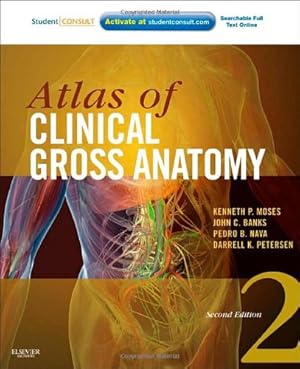 Seller image for Atlas of Clinical Gross Anatomy: With STUDENT CONSULT Online Access by Moses MD, Kenneth P., Nava PhD, Pedro B., Banks PhD, John C., Petersen MBA, Darrell K. [Paperback ] for sale by booksXpress