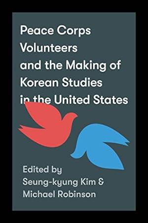 Seller image for Peace Corps Volunteers and the Making of Korean Studies in the United States (Center For Korea Studies Publications) [Paperback ] for sale by booksXpress