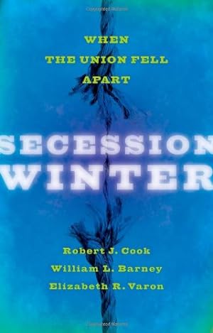 Seller image for Secession Winter: When the Union Fell Apart (The Marcus Cunliffe Lecture Series) by Cook, Robert J., Barney, William L., Varon, Elizabeth R. [Hardcover ] for sale by booksXpress