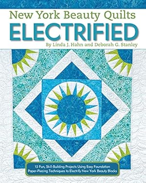 Bild des Verkufers fr New York Beauty Quilts Electrified: 12 Fun, Skill-Building Projects Using Easy Foundation Paper-Piecing Techniques to Electrify New York Beauty Blocks (Landauer) Sequel to Simplified & Diversified [Soft Cover ] zum Verkauf von booksXpress