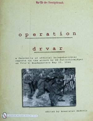 Image du vendeur pour Operation Drvar: A Facsimile of Official Kriegsberichter Reports on the Attack by Ss-fallschirmjager on Tito's Headquarters May 25, 1944 by Radovic, Branislav [Paperback ] mis en vente par booksXpress