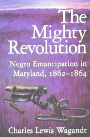 Bild des Verkufers fr The Mighty Revolution: Negro Emancipation in Maryland, 18621864 (Maryland Historical Society) by Charles Lewis Wagandt [Paperback ] zum Verkauf von booksXpress