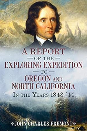 Bild des Verkufers fr A Report of the Exploring Expedition to Oregon and North California in the Years 1843-44 (America Through Time) by Fremont, John Charles [Paperback ] zum Verkauf von booksXpress