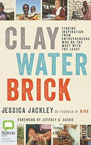 Imagen del vendedor de Clay Water Brick: Finding Inspiration from Entrepreneurs Who Do the Most with the Least by Jackley, Jessica [Audio CD ] a la venta por booksXpress