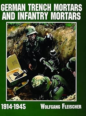 Bild des Verkufers fr German Trench Mortars & Infantry Mortars 1914-1945 (Schiffer Military/Aviation History) by Fleischer, Wolfgang [Paperback ] zum Verkauf von booksXpress