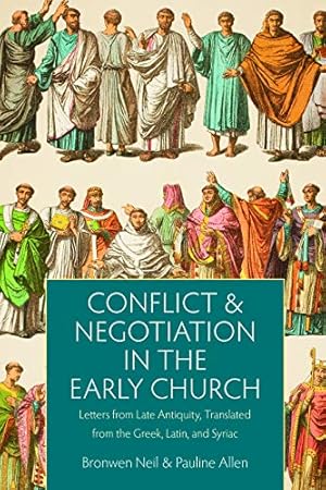 Imagen del vendedor de Conflict and Negotiation in the Early Church: Letters from Late Anquity, Translated from the Greek, Latin, and Syriac by Neil, Bronwen, Allen, Pauline [Hardcover ] a la venta por booksXpress