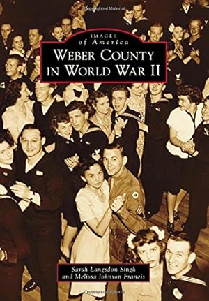 Seller image for Weber County in World War II (Images of America) by Singh, Sarah Langsdon, Johnson Francis, Melissa [Paperback ] for sale by booksXpress
