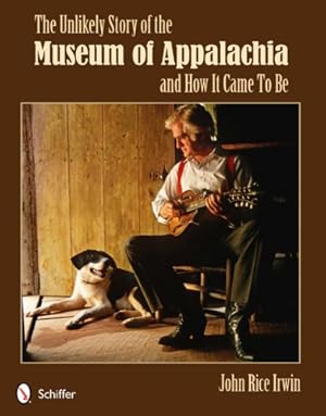 Seller image for The Unlikely Story of the Museum of Appalachia and How It Came to Be by Irwin, John Rice [Paperback ] for sale by booksXpress