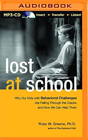 Seller image for Lost at School: Why Our Kids with Behavioral Challenges are Falling Through the Cracks and How We Can Help Them by Greene Ph.D., Ross W. [MP3 CD ] for sale by booksXpress