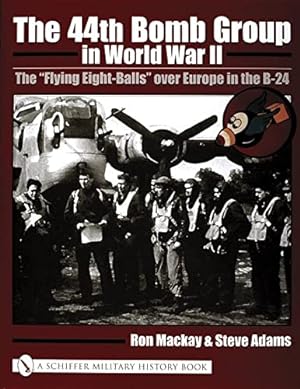 Immagine del venditore per The 44th Bomb Group in World War II: The "Flying Eight-Balls" Over Europe in the B-24 by MacKay, Ron [Hardcover ] venduto da booksXpress