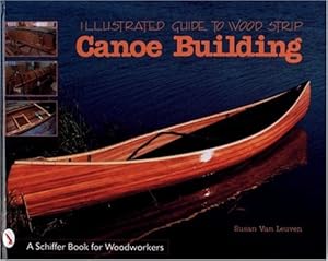 Seller image for Illustrated Guide to Wood Strip Canoe Building By Susan Van Leuven by Van Leuven, Susan [Hardcover ] for sale by booksXpress