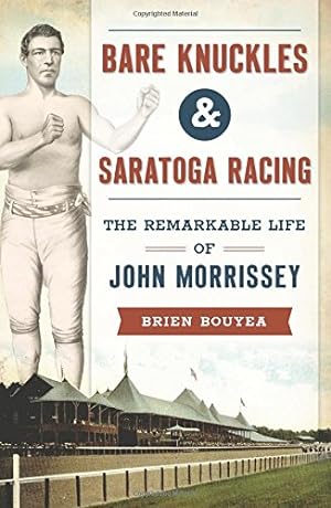 Image du vendeur pour Bare Knuckles & Saratoga Racing: The Remarkable Life of John Morrissey (Sports) by Bouyea, Brien [Paperback ] mis en vente par booksXpress