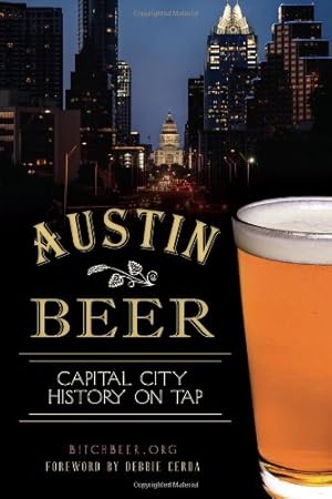 Image du vendeur pour Austin Beer:: Capital City History on Tap (American Palate) by BitchBeer.org [Paperback ] mis en vente par booksXpress