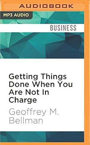 Seller image for Getting Things Done When You Are Not In Charge: Second Edition by Bellman, Geoffrey M. [MP3 CD ] for sale by booksXpress
