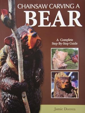 Image du vendeur pour Chainsaw Carving a Bear: A Complete Step-By-Step Guide (Fox Chapel Publishing) Beginner-Friendly Details and Easy-to-Follow Illustrated Instructions for How to Carve Realistic and Caricature Bears by Doeren, Jamie [Paperback ] mis en vente par booksXpress