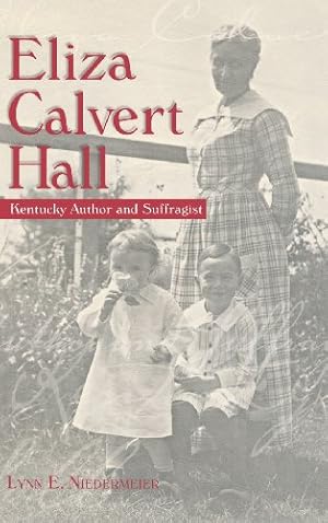 Image du vendeur pour Eliza Calvert Hall: Kentucky Author and Suffragist by Niedermeier, Lynn E. [Hardcover ] mis en vente par booksXpress