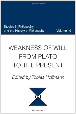 Seller image for Weakness of Will from Plato to the Present, Volume 49 (Studies in Philosophy and the History of Philosophy) by Hoffman, Tobias [Hardcover ] for sale by booksXpress