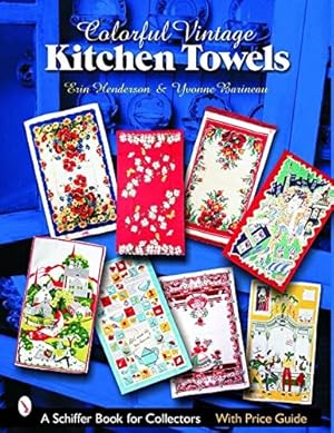 Seller image for Colorful Vintage Kitchen Towels (Schiffer Book for Collectors) by Erin Henderson, Yvonne Barineau [Paperback ] for sale by booksXpress