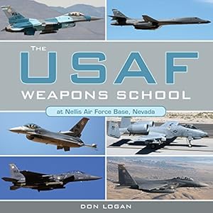 Seller image for The USAF Weapons School at Nellis Air Force Base Nevada by Logan, Don [Hardcover ] for sale by booksXpress