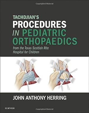 Seller image for Tachdjian's Procedures in Pediatric Orthopaedics: From the Texas Scottish Rite Hospital for Children by Herring MD, John A. [Hardcover ] for sale by booksXpress