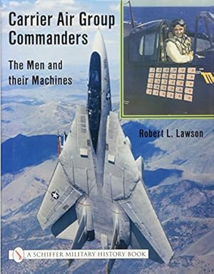 Seller image for Carrier Air Group Commanders: The Men and Their Machines (Schiffer Military History) by Lawson, Professor of Psychology Robert [Hardcover ] for sale by booksXpress