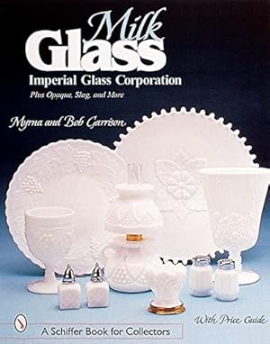 Seller image for Milk Glass: Imperial Glass Corporation Plus Opaque, Slag & More (Schiffer Book for Collectors) by Garrison, Myrna [Paperback ] for sale by booksXpress