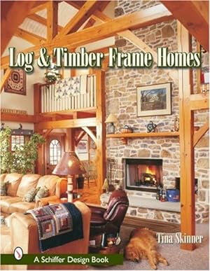 Bild des Verkufers fr Log & Timber Frame Homes (Schiffer Design Books) by Skinner, Tina [Hardcover ] zum Verkauf von booksXpress