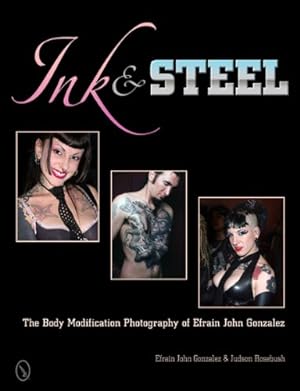Seller image for Ink & Steel: The Body Modification Photography of Efrain John Gonzalez by Efrain John Gonzalez, Judson Rosebush [Hardcover ] for sale by booksXpress