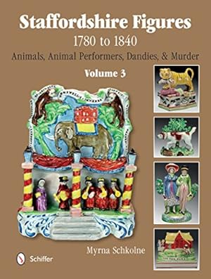 Image du vendeur pour Staffordshire Figures 1780 to 1840 Volume 3: Animals, Animal Performers, Dandies, and Murder by Schkolne, Myrna [Hardcover ] mis en vente par booksXpress