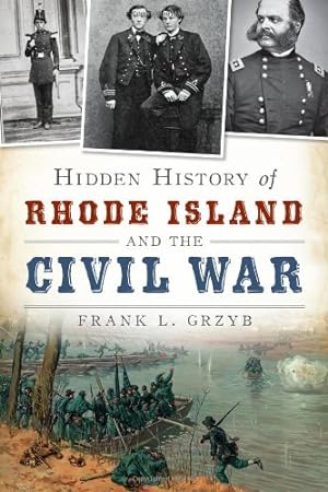 Seller image for Hidden History of Rhode Island and the Civil War (Civil War Series) by Grzyb, Frank L. [Paperback ] for sale by booksXpress