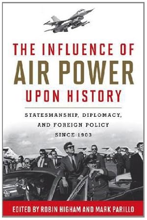 Bild des Verkufers fr The Influence of Airpower upon History: Statesmanship, Diplomacy, and Foreign Policy since 1903 [Hardcover ] zum Verkauf von booksXpress