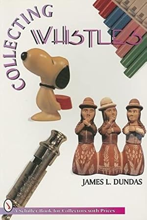 Imagen del vendedor de Collecting Whistles (Schiffer Book for Collectors) by Dundas, James [Paperback ] a la venta por booksXpress
