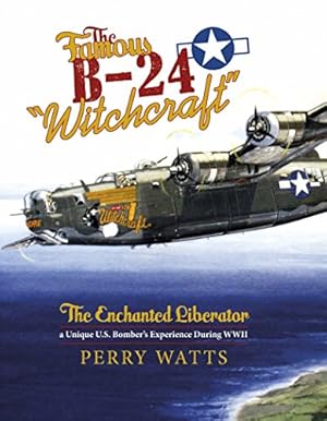 Seller image for The Famous B-24 "Witchcraft": The Enchanted Liberatora Unique U.S. Bomber's Experience During WWII by Watts, Perry [Hardcover ] for sale by booksXpress