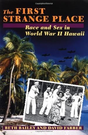Seller image for The First Strange Place: Race and Sex in World War II Hawaii by Bailey, Beth L., Farber, David [Paperback ] for sale by booksXpress