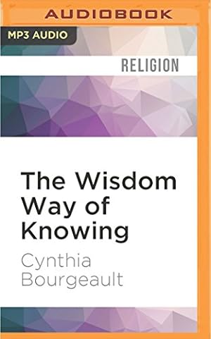 Seller image for The Wisdom Way of Knowing: Reclaiming An Ancient Tradition to Awaken the Heart by Bourgeault, Cynthia [MP3 CD ] for sale by booksXpress