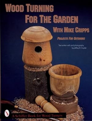 Imagen del vendedor de Wood Turning for the Garden with Mike Cripps: Projects for Outdoors (Schiffer Book for Woodturners) by Cripps, Mike [Paperback ] a la venta por booksXpress