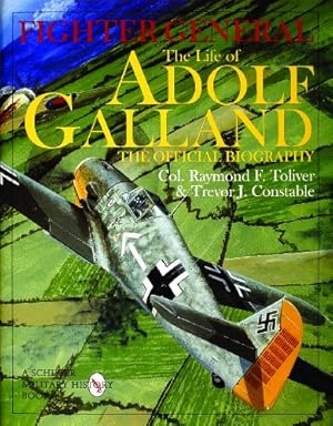 Seller image for Fighter General: The Life of Adolf Galland: The Official Biography by Foreword by General James H. Doolittle, USAF (Ret.), Trevor J. Constable, Col. Raymond F. Toliver USAF (Ret.) [Hardcover ] for sale by booksXpress