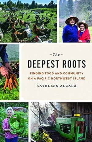 Immagine del venditore per The Deepest Roots: Finding Food and Community on a Pacific Northwest Island by Alcalá, Kathleen, Alcalá, Kathleen [Paperback ] venduto da booksXpress
